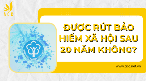 Được rút bảo hiểm xã hội sau 20 năm không