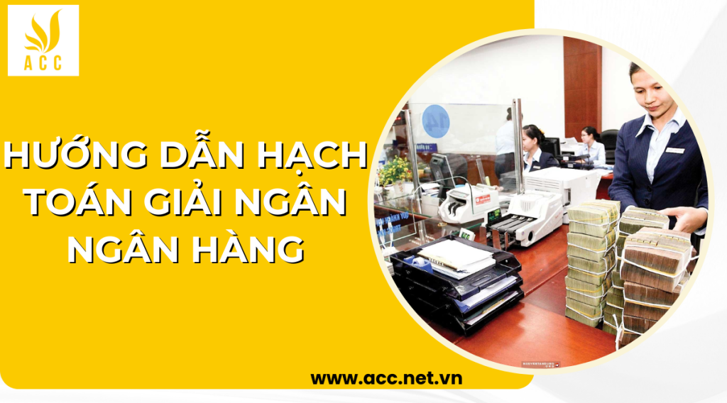 Hướng dẫn hạch toán giải ngân ngân hàng