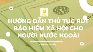 Hướng dẫn thủ tục rút bảo hiểm xã hội cho người nước ngoài