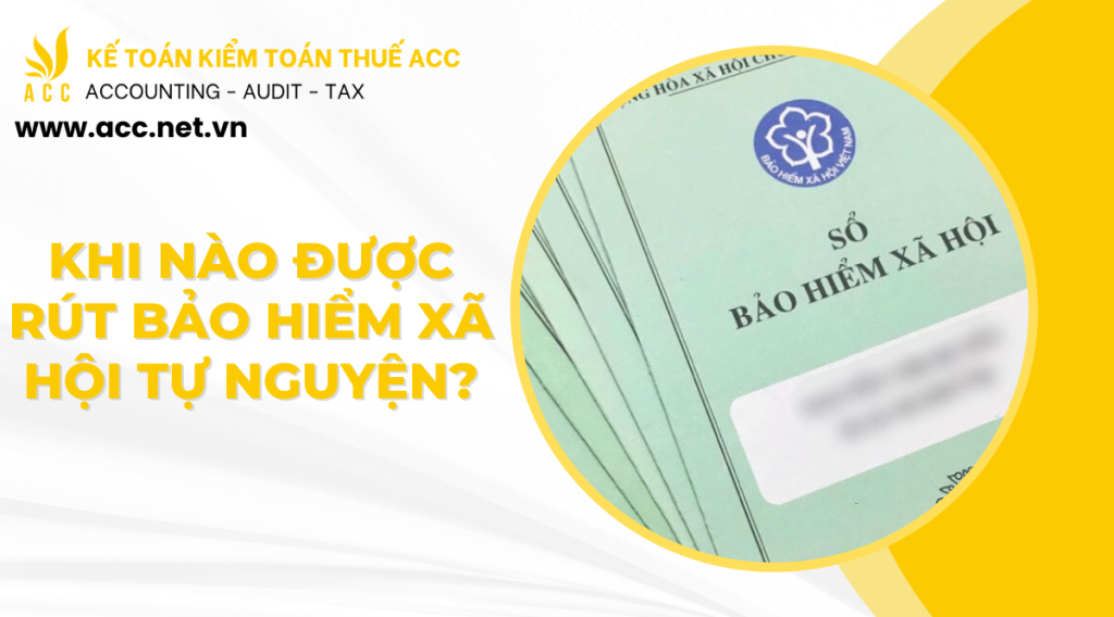 Khi nào được rút bảo hiểm xã hội tự nguyện