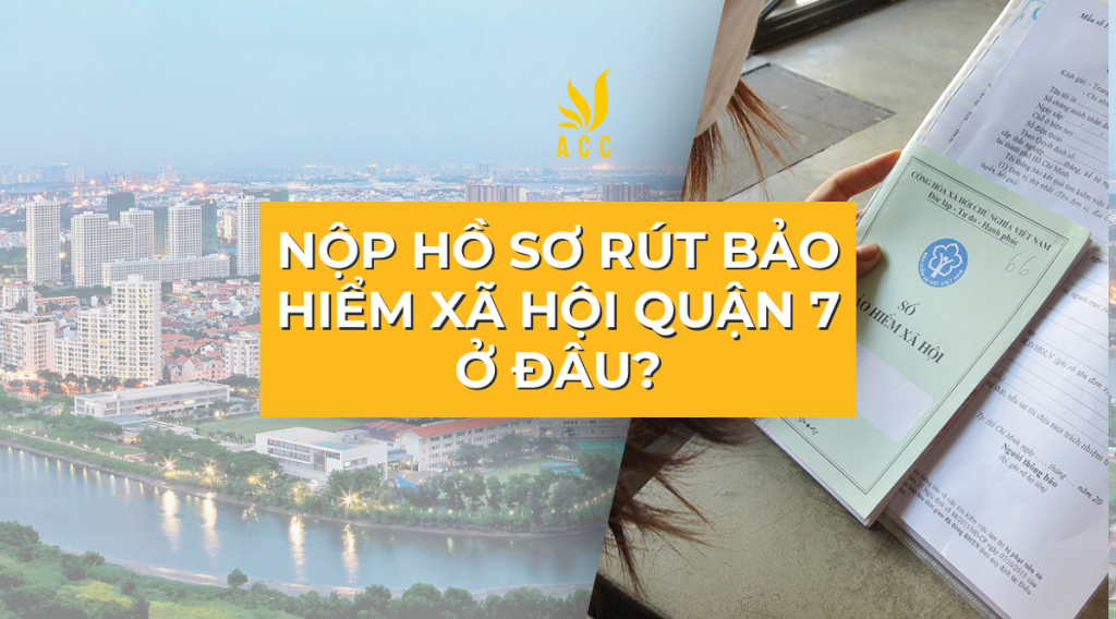 Nộp hồ sơ rút bảo hiểm xã hội quận 7 ở đâu