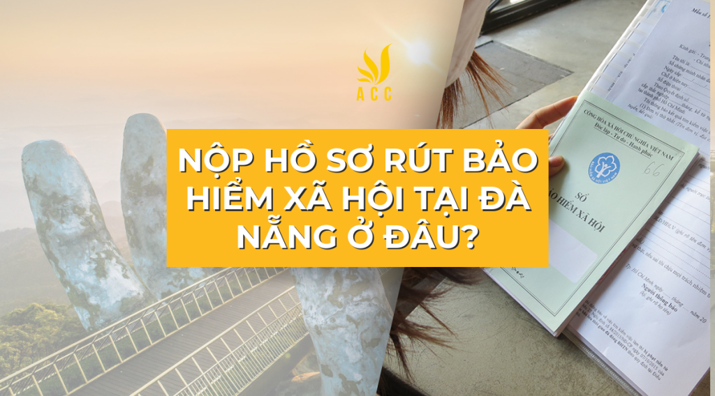 Nộp hồ sơ rút bảo hiểm xã hội tại đà nẵng ở đâu