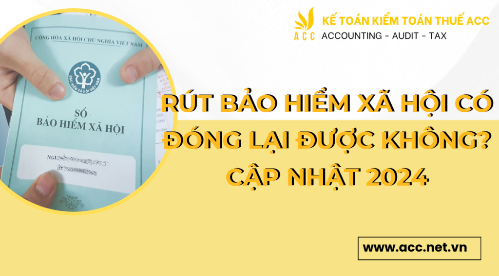 Rút bảo hiểm xã hội có đóng lại được không - Cập nhật 2024