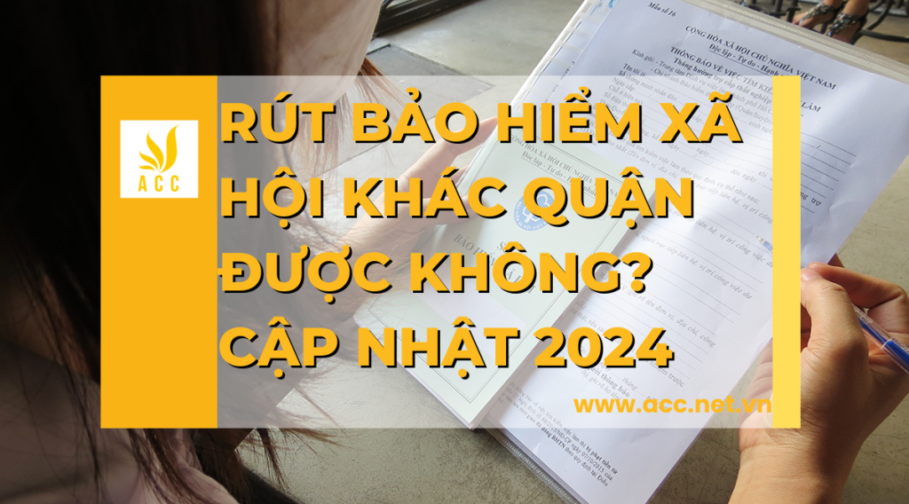 Rút bảo hiểm xã hội khác quận được không - Cập nhật 2024