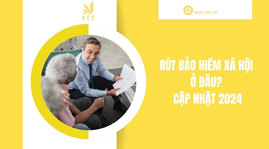 Rút bảo hiểm xã hội ở đâu- Cập nhật 2024