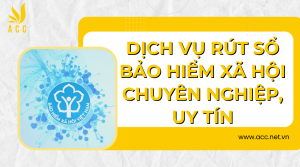 dịch vụ rút sổ bảo hiểm xã hội chuyên nghiệp, uy tín