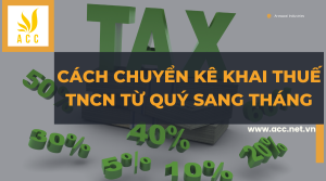 Cách chuyển kê khai thuế tncn từ quý sang tháng