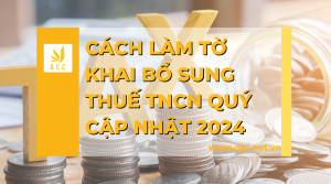 Cách làm tờ khai bổ sung thuế tncn quý - Cập nhật 2024