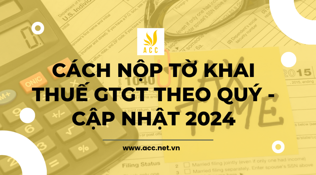 Cách nộp tờ khai thuế gtgt theo quý - cập nhật 2024