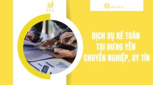 Dịch vụ kế toán tại Hưng Yên chuyên nghiệp, uy tín