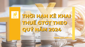 Thời hạn kê khai thuế gtgt theo quý năm 2024