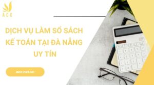 Dịch vụ làm sổ sách kế toán tại Đà Nẵng uy tín