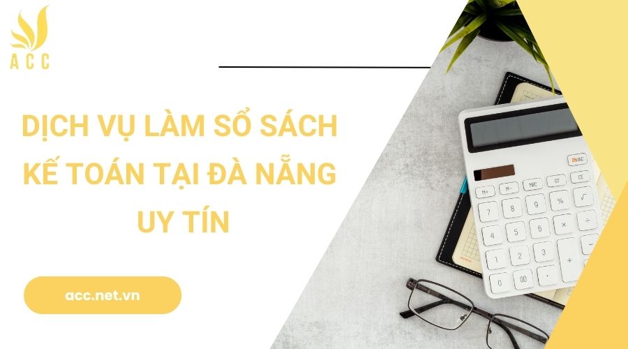 Dịch vụ làm sổ sách kế toán tại Đà Nẵng uy tín