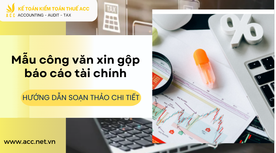 Mẫu công văn xin gộp báo cáo tài chính mới nhất