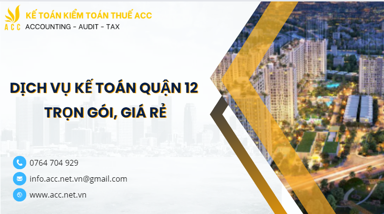 Dịch vụ kế toán quận 12 trọn gói, giá rẻ