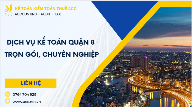 Dịch vụ kế toán Quận 8 trọn gói, chuyên nghiệp