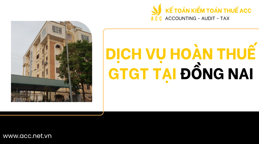 Dịch vụ hoàn thuế GTGT tại Đồng Nai