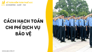 Cách hạch toán chi phí dịch vụ bảo vệ