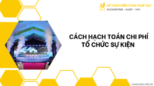 Cách hạch toán chi phí tổ chức sự kiện