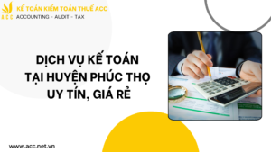 Dịch vụ kế toán tại huyện Phúc Thọ uy tín, giá rẻ