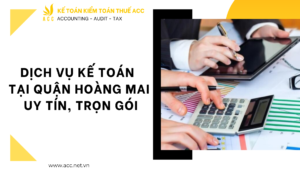 Dịch vụ kế toán tại quận Hoàng Mai uy tín, trọn gói