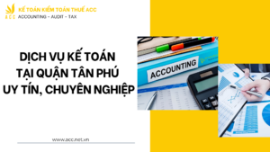 Dịch vụ kế toán tại quận Tân Phú uy tín, chuyên nghiệp