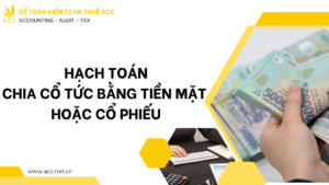 Hạch toán chia cổ tức bằng tiền mặt hoặc cổ phiếu