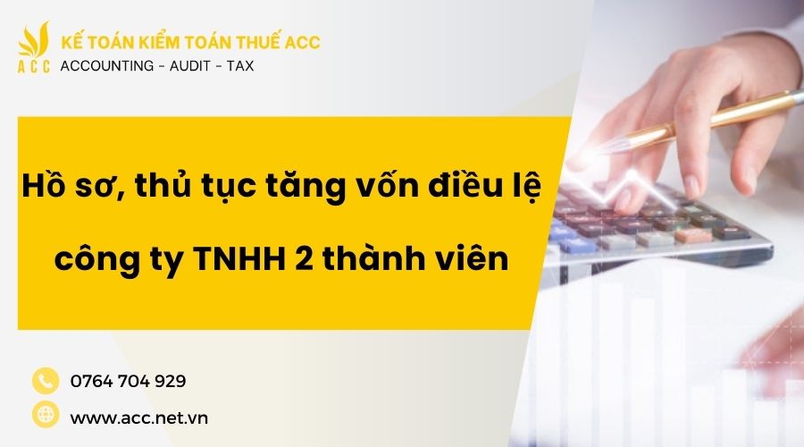 Hồ sơ, thủ tục tăng vốn điều lệ công ty TNHH 2 thành viên