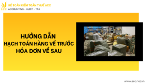 Hướng dẫn hạch toán hàng về trước hóa đơn về sau