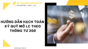 Hướng dẫn hạch toán ký quỹ mở LC theo thông tư 200