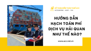 Hướng dẫn hạch toán phí dịch vụ hải quan như thế nào