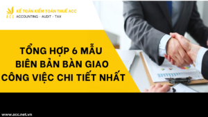 Tổng hợp 6 mẫu biên bản bàn giao công việc chi tiết nhất