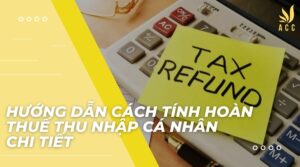 Hướng dẫn cách tính hoàn thuế thu nhập cá nhân chi tiết