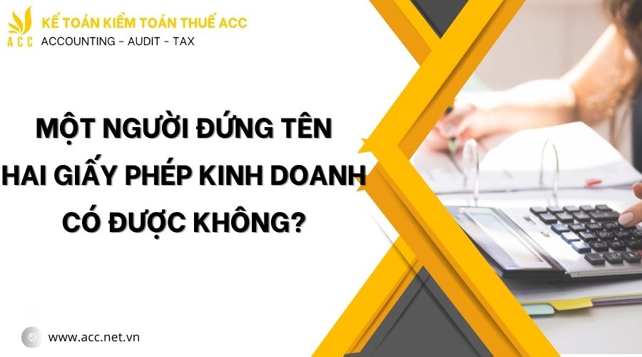 1 người đứng tên 2 giấy phép kinh doanh có được không