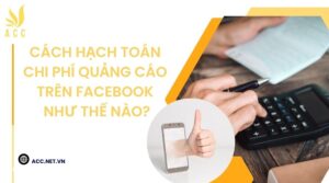 Cách hạch toán chi phí quảng cáo trên facebook như thế nào