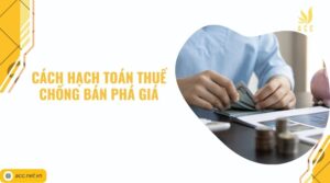 Cách hạch toán thuế chống bán phá giá