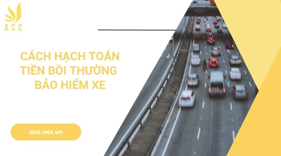 Cách hạch toán tiền bồi thường bảo hiểm xe