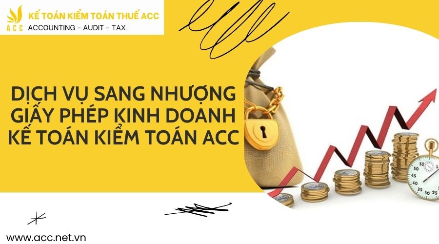 Dịch vụ sang nhượng giấy phép kinh doanh của Kế toán kiểm toán ACC