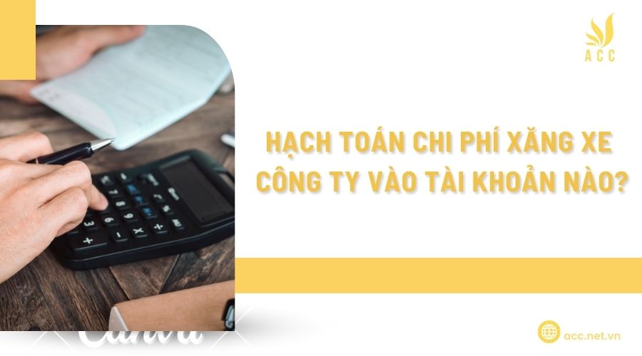 Hạch toán chi phí xăng xe công ty vào tài khoản nào