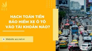 Hạch toán tiền bảo hiểm xe ô tô vào tài khoản nào