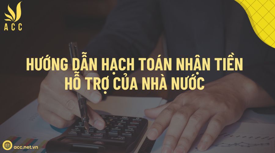 Hướng dẫn hạch toán nhận tiền hỗ trợ của nhà nước