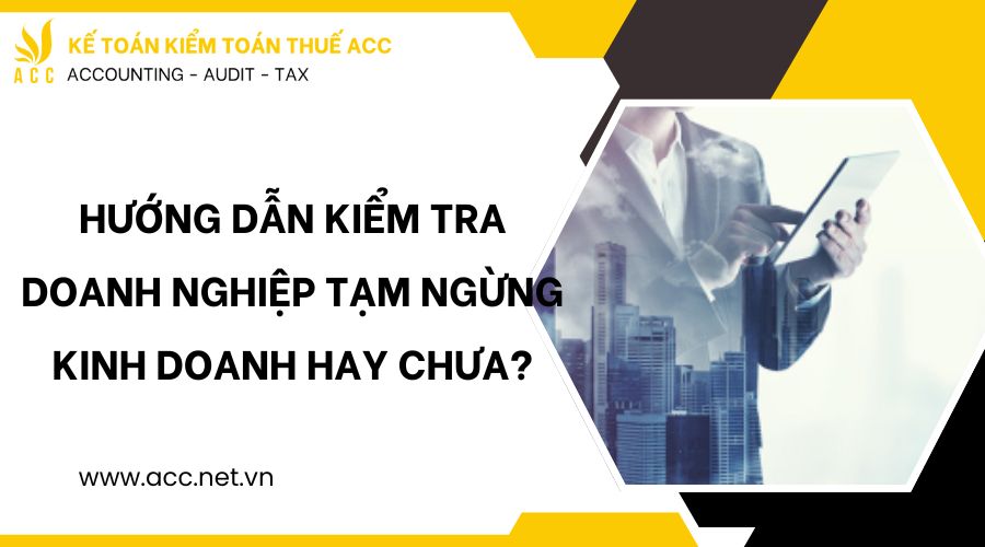 Hướng dẫn kiểm tra doanh nghiệp tạm ngừng kinh doanh hay chưa