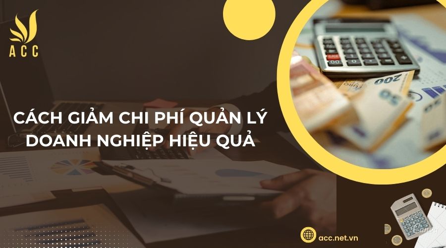 Cách giảm chi phí quản lý doanh nghiệp hiệu quả