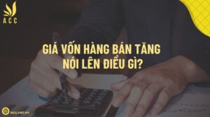 Giá vốn hàng bán tăng nói lên điều gì