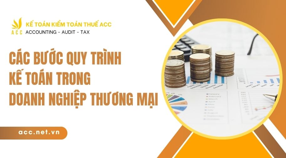 Các bước quy trình kế toán trong doanh nghiệp thương mại 