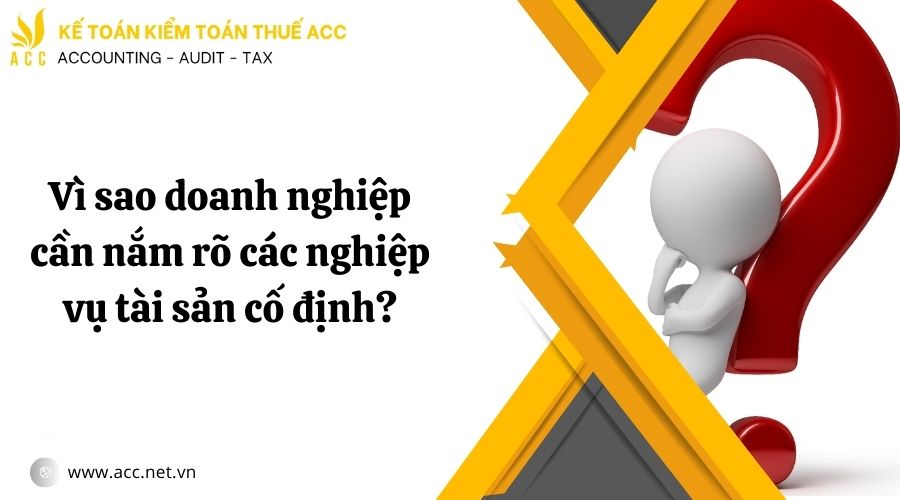 Các nghiệp vụ tài sản cố định doanh nghiệp cần biết