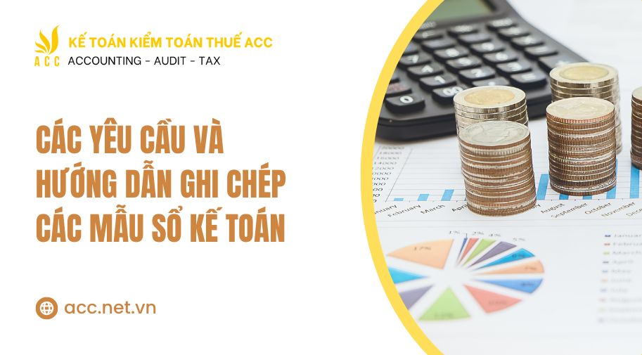 Các yêu cầu và hướng dẫn ghi chép các mẫu sổ kế toán