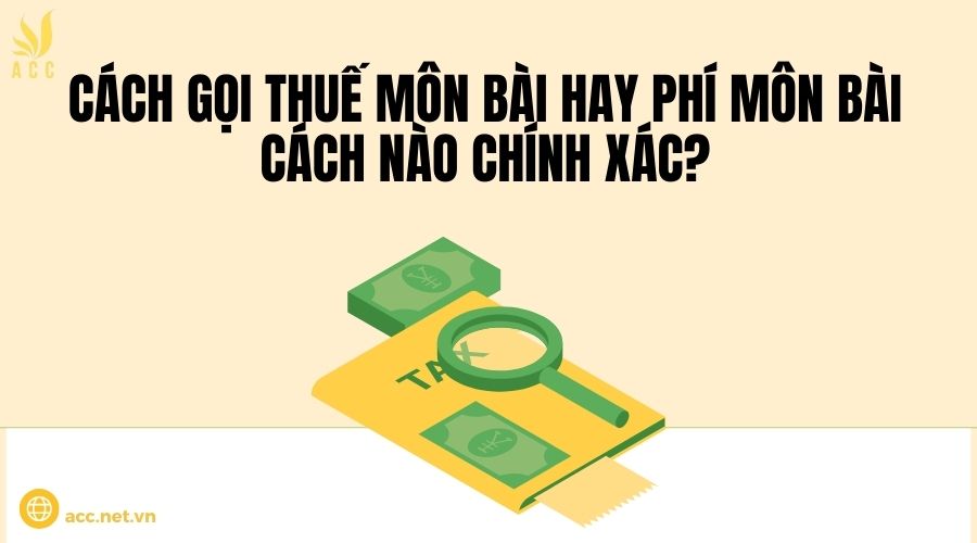 Cách gọi thuế môn bài hay phí môn bài cách nào chính xác