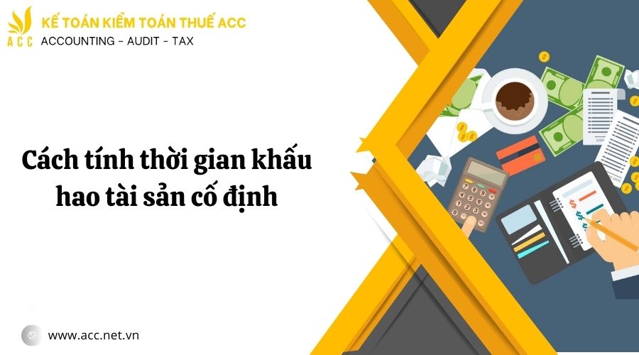 Cách tính thời gian khấu hao tài sản cố định