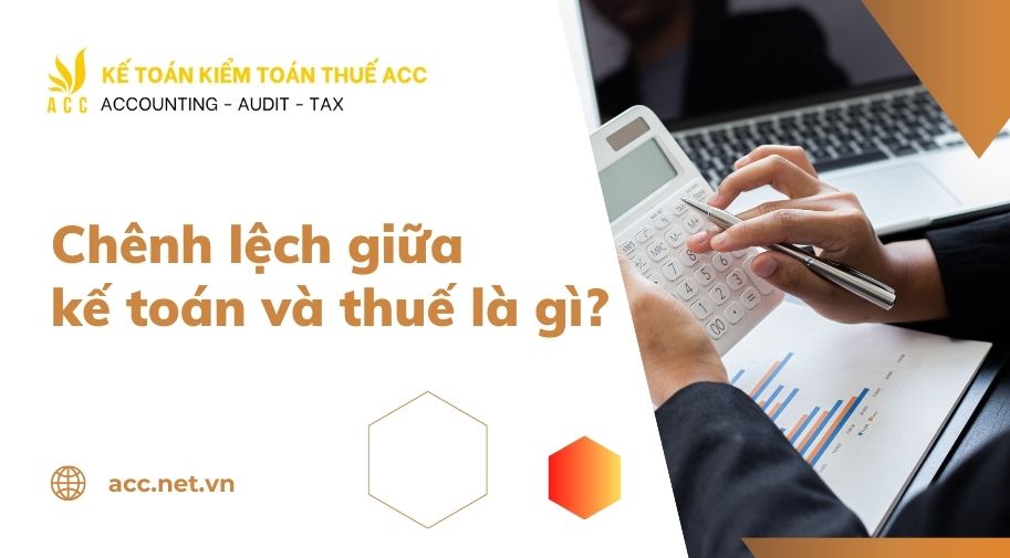 Chênh lệch giữa kế toán và thuế là gì?